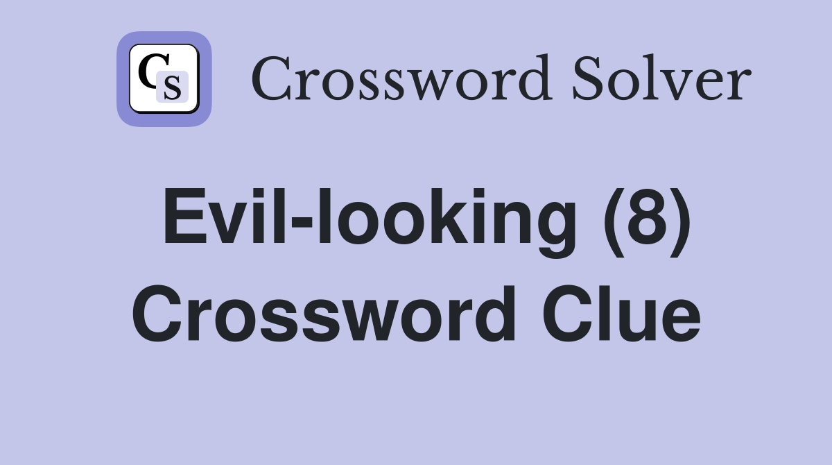 Evillooking (8) Crossword Clue Answers Crossword Solver